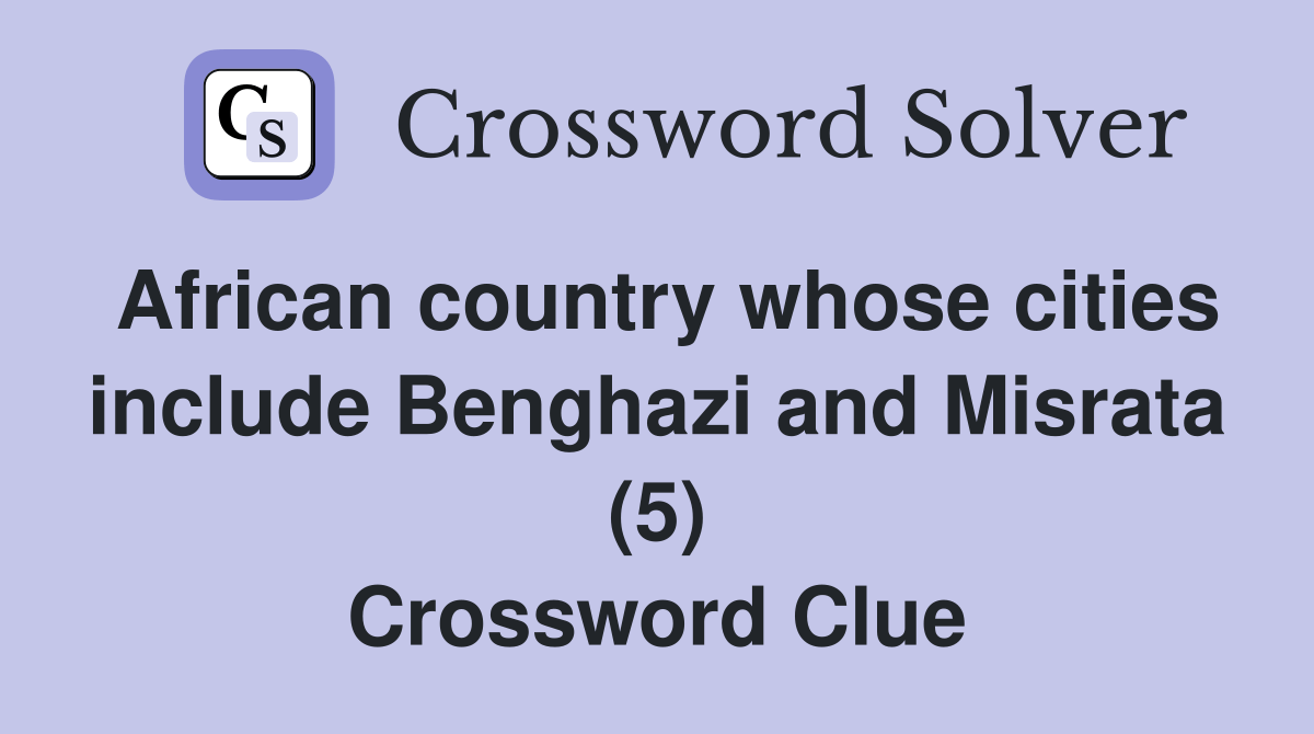 African country whose cities include Benghazi and Misrata (5